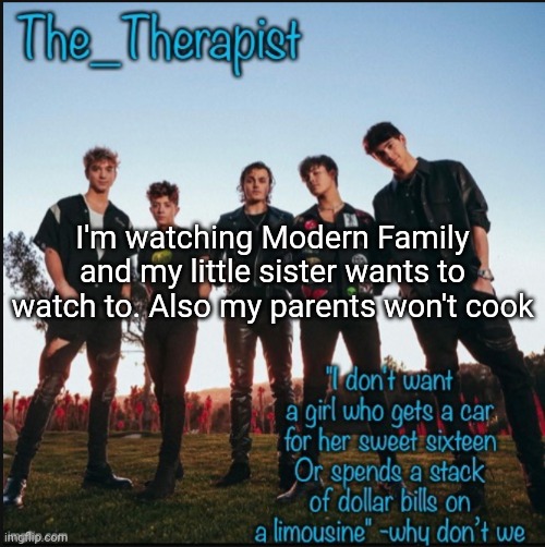 Why don't we | I'm watching Modern Family and my little sister wants to watch to. Also my parents won't cook | image tagged in why don't we | made w/ Imgflip meme maker