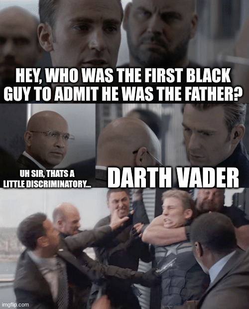 Captain america elevator | HEY, WHO WAS THE FIRST BLACK GUY TO ADMIT HE WAS THE FATHER? UH SIR, THATS A LITTLE DISCRIMINATORY... DARTH VADER | image tagged in captain america elevator,darth vader,father,admit it,black guy | made w/ Imgflip meme maker