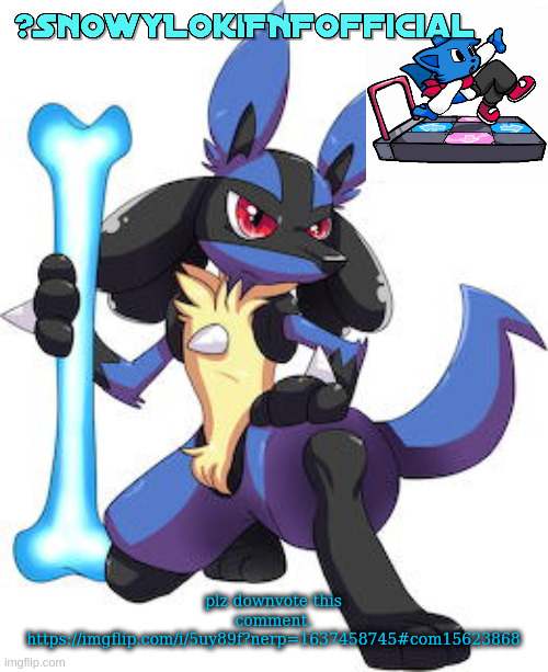 Snowy_LokiFNF_Official Lucario Template | plz downvote this comment. https://imgflip.com/i/5uy89f?nerp=1637458745#com15623868 | image tagged in snowy_lokifnf_official lucario template | made w/ Imgflip meme maker