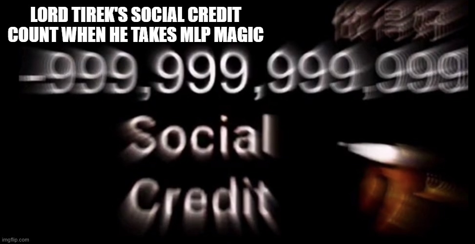 Tirek took so much magic he got buffer and buffer, but the mane 6 and *even more buffer* doge stopped him (kinda) | LORD TIREK'S SOCIAL CREDIT COUNT WHEN HE TAKES MLP MAGIC | image tagged in -999 999 999 999 social credit | made w/ Imgflip meme maker