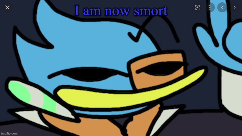 never trust the bad sprite | I am now smort | image tagged in never trust the bad sprite | made w/ Imgflip meme maker