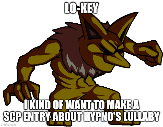 Honestly I'm not scared of much but Hypno's Lullaby scarred me so much when I was a child | LO-KEY; I KIND OF WANT TO MAKE A SCP ENTRY ABOUT HYPNO'S LULLABY | made w/ Imgflip meme maker