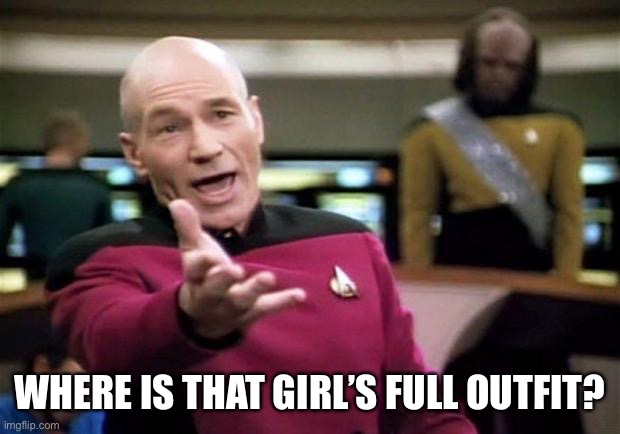 startrek | WHERE IS THAT GIRL’S FULL OUTFIT? | image tagged in startrek | made w/ Imgflip meme maker