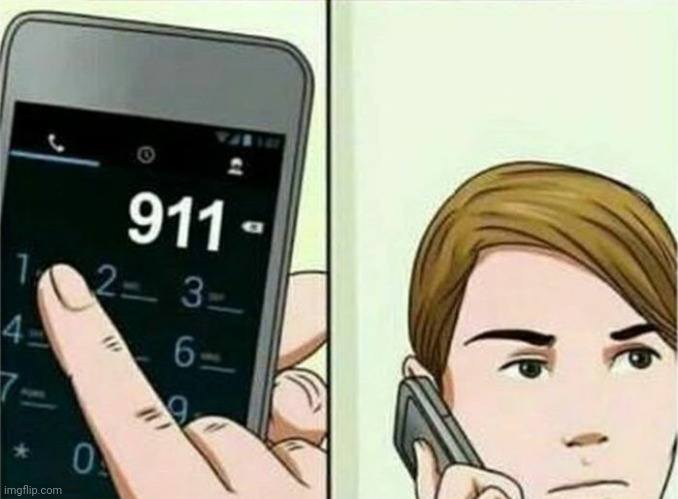 Calling 911 | image tagged in calling 911 | made w/ Imgflip meme maker