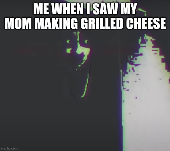its true | ME WHEN I SAW MY MOM MAKING GRILLED CHEESE | image tagged in battington tapes meme 2,it,be,very,true,hehe | made w/ Imgflip meme maker