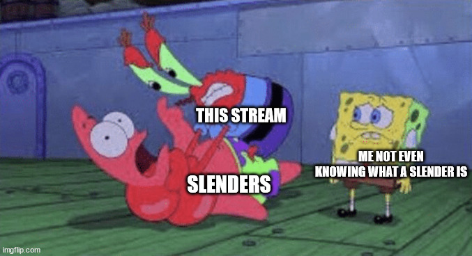 Mr. Krabs Choking Patrick | THIS STREAM; ME NOT EVEN KNOWING WHAT A SLENDER IS; SLENDERS | image tagged in mr krabs choking patrick | made w/ Imgflip meme maker