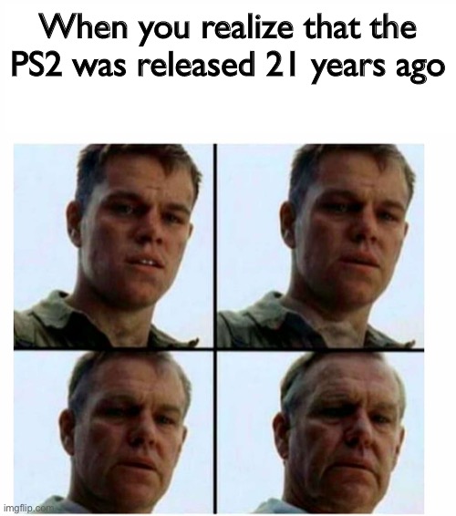 Nostalgia everyone? No? | When you realize that the PS2 was released 21 years ago | image tagged in matt damon gets older | made w/ Imgflip meme maker