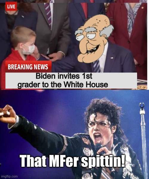 Run | Biden invites 1st grader to the White House; That MFer spittin! | image tagged in memes,politics lol,creepy joe biden | made w/ Imgflip meme maker