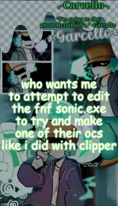 the: | who wants me to attempt to edit the fnf sonic.exe to try and make one of their ocs like i did with clipper | made w/ Imgflip meme maker