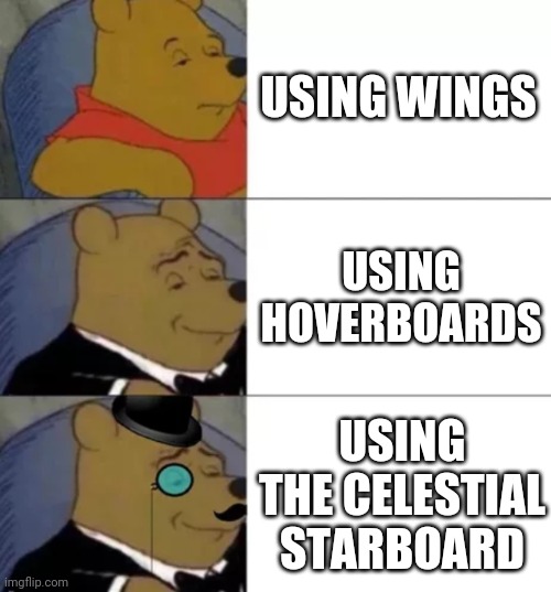 Terraria winnie the pooh meme | USING WINGS; USING HOVERBOARDS; USING THE CELESTIAL STARBOARD | image tagged in fancy pooh,terraria | made w/ Imgflip meme maker