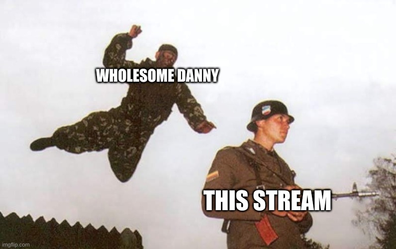 wow | WHOLESOME DANNY; THIS STREAM | image tagged in attack | made w/ Imgflip meme maker