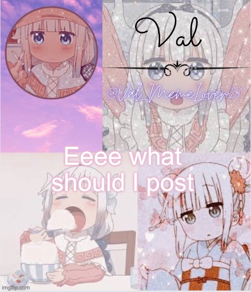 E | Eeee what should I post | made w/ Imgflip meme maker