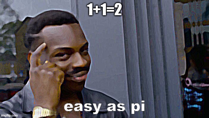 Roll Safe Think About It | 1+1=2; easy as pi | image tagged in memes,roll safe think about it,dumb,funny,math | made w/ Imgflip meme maker