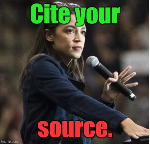 aoc flashes White Power sign with mic | Cite your source. | image tagged in aoc flashes white power sign with mic | made w/ Imgflip meme maker