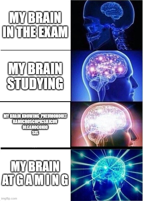 Relatable...? | MY BRAIN IN THE EXAM; MY BRAIN STUDYING; MY BRAIN KNOWING  PNEUMONOULT
RAMICROSCOPICSILICOV
OLCANOCONIO
SIS; MY BRAIN AT G A M I N G | image tagged in memes,expanding brain | made w/ Imgflip meme maker