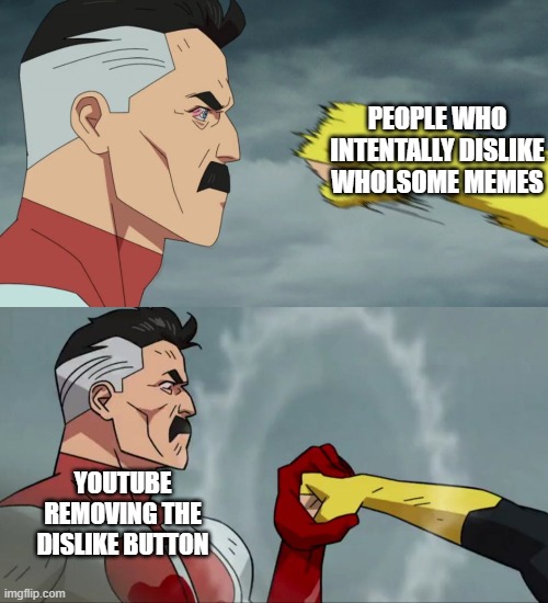 A Problem to solve another Problem. | PEOPLE WHO INTENTALLY DISLIKE WHOLSOME MEMES; YOUTUBE REMOVING THE DISLIKE BUTTON | image tagged in omniman catch | made w/ Imgflip meme maker
