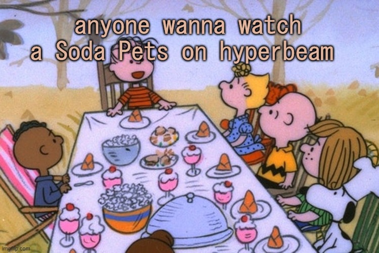 She does animal s t u f f | anyone wanna watch a Soda Pets on hyperbeam | image tagged in breads thanksgiving/birthday temp | made w/ Imgflip meme maker