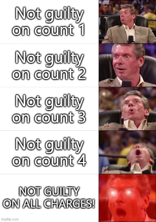 Vince McMahon 5 tier | Not guilty on count 1; Not guilty on count 2; Not guilty on count 3; Not guilty on count 4; NOT GUILTY ON ALL CHARGES! | image tagged in vince mcmahon 5 tier,rittenhouse,politics | made w/ Imgflip meme maker