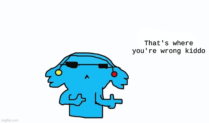 Ria that's where you're wrong kiddo | image tagged in ria that's where you're wrong kiddo | made w/ Imgflip meme maker