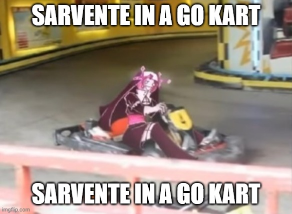 SARVENTE IN A GO KART SARVENTE IN A GO KART | made w/ Imgflip meme maker