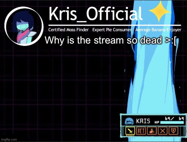 Kris_official Announcement temp 2 (Thanks Memegamer3_Animated) | Why is the stream so dead >:[ | image tagged in kris_official announcement template thanks memegamer3_animated | made w/ Imgflip meme maker