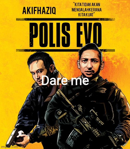 boredom strikes again | Dare me | image tagged in akifhaziq polis evo template | made w/ Imgflip meme maker