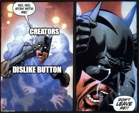 Batman don't leave me | CREATORS; DISLIKE BUTTON | image tagged in batman don't leave me,youtuber,dislike,button | made w/ Imgflip meme maker