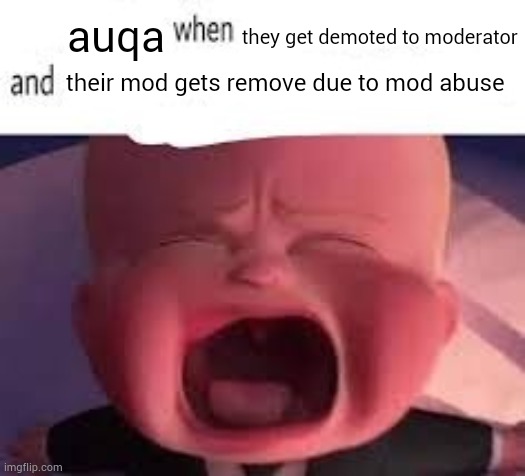 Aqua when blank | auqa; they get demoted to moderator; their mod gets remove due to mod abuse | image tagged in pokemon fans when blank | made w/ Imgflip meme maker