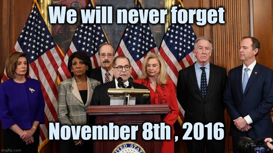 House Democrats | We will never forget November 8th , 2016 | image tagged in house democrats | made w/ Imgflip meme maker