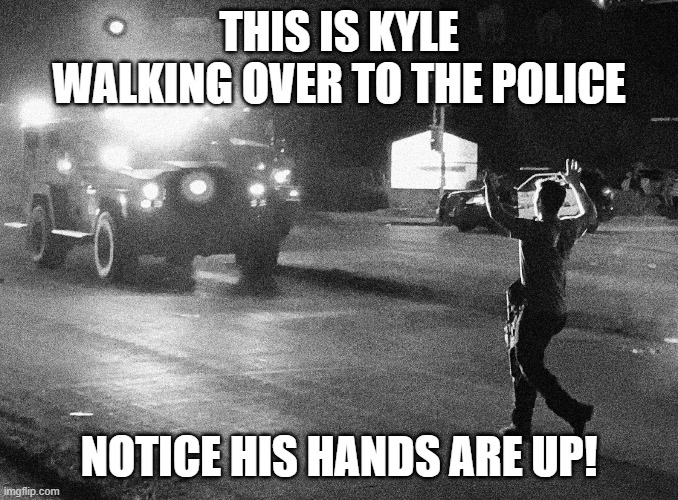 THIS IS KYLE WALKING OVER TO THE POLICE NOTICE HIS HANDS ARE UP! | made w/ Imgflip meme maker