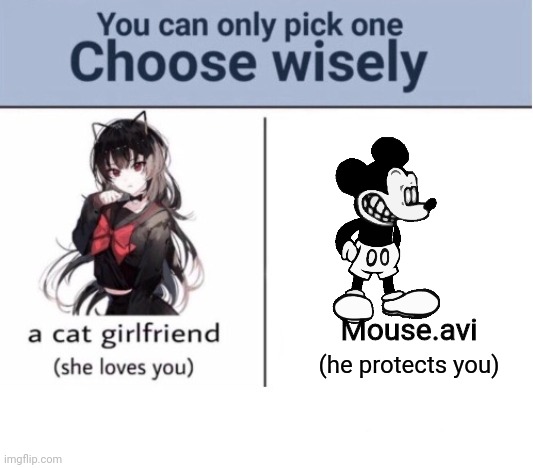Choose wisely | Mouse.avi; (he protects you) | image tagged in choose wisely,mickey mouse,fnf | made w/ Imgflip meme maker