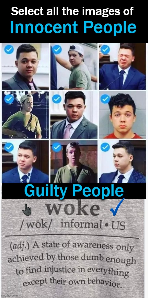 Rational People Support Justice & Radical People Support Injustice | Select all the images of; Innocent People; Guilty People | image tagged in politics,liberal vs conservative,wrong vs right,rittenhouse,justice,choose wisely | made w/ Imgflip meme maker