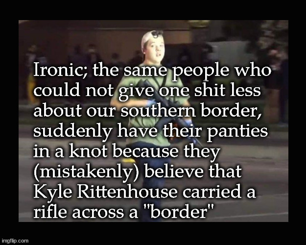 Suddenly, democrats care about borders | image tagged in kyle rittenhouse | made w/ Imgflip meme maker