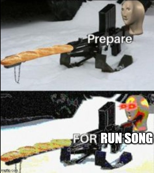 Prepare FOR LIFEN'T | RUN SONG | image tagged in prepare for lifen't | made w/ Imgflip meme maker