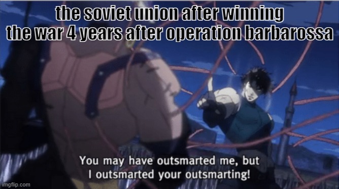 uno reverse tank |  the soviet union after winning the war 4 years after operation barbarossa | image tagged in you may have outsmarted me but i outsmarted your understanding | made w/ Imgflip meme maker