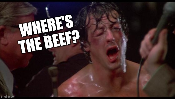 Rocky | WHERE'S THE BEEF? | image tagged in rocky | made w/ Imgflip meme maker