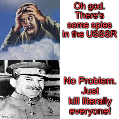 U S SS S R |  Oh god. There's some spies in the USSSR; No Problem. Just kill literally everyone! | image tagged in stalin hotline bing | made w/ Imgflip meme maker