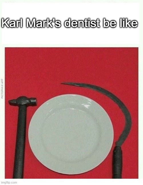 Karl Mark's dentist be like | made w/ Imgflip meme maker