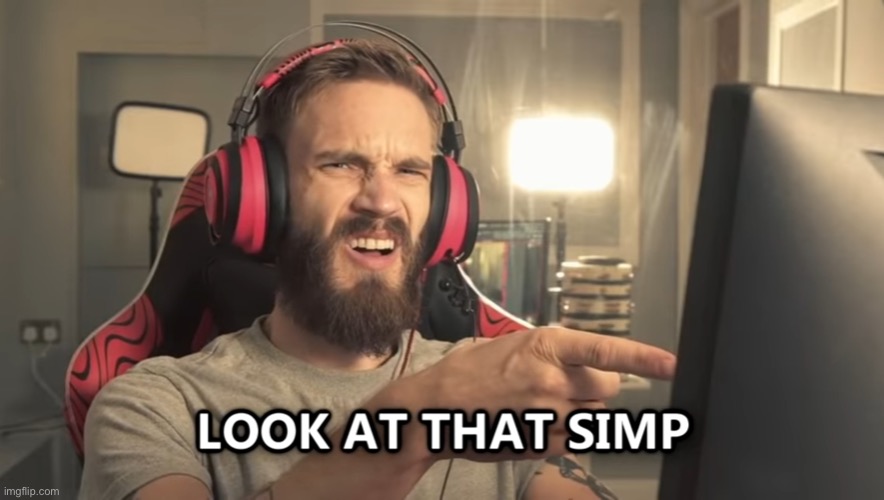 Look at that simp | image tagged in look at that simp | made w/ Imgflip meme maker