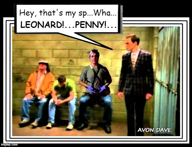 THAT'S MY SPOT | Hey, that's my sp...Wha... LEONARD!...PENNY!... AVON DAVE | image tagged in sheldon,big bang theory,kyle rittenhouse,that's my spot,jail,shooting | made w/ Imgflip meme maker
