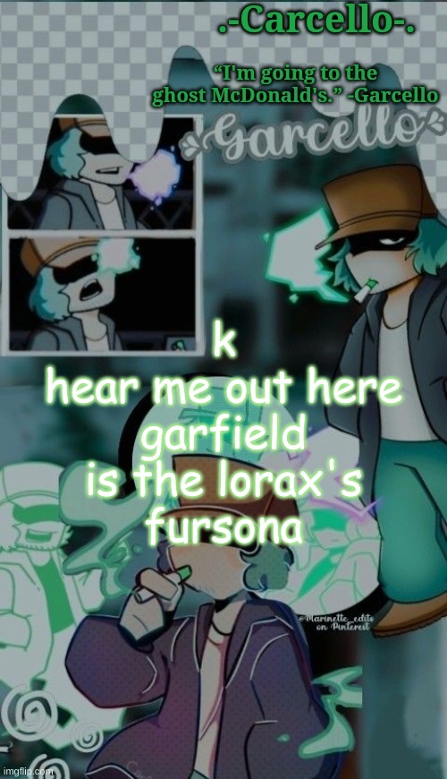 *vine boom* | k
hear me out here
garfield
is the lorax's
fursona | made w/ Imgflip meme maker