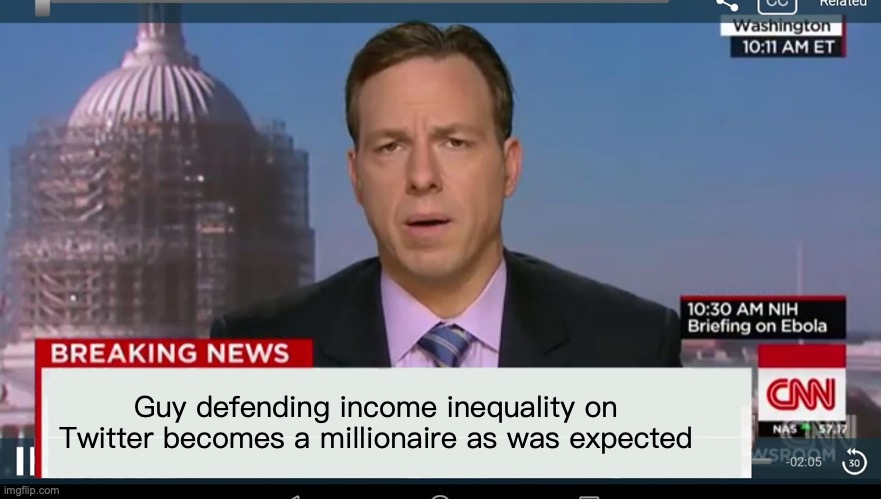 cnn breaking news template | Guy defending income inequality on Twitter becomes a millionaire as was expected | image tagged in cnn breaking news template | made w/ Imgflip meme maker