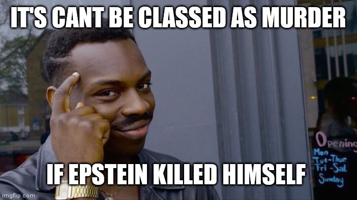 Roll Safe Think About It Meme | IT'S CANT BE CLASSED AS MURDER; IF EPSTEIN KILLED HIMSELF | image tagged in memes,roll safe think about it,funny,funny memes,dark humor,dank memes | made w/ Imgflip meme maker