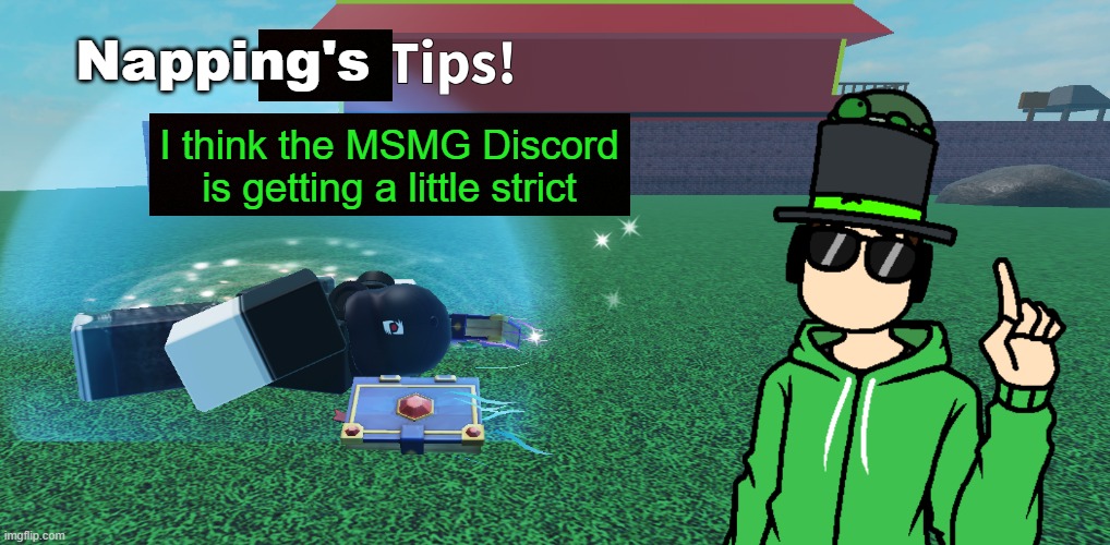 you can't use tuppers outside of rp channels even if you aren't even rping | I think the MSMG Discord is getting a little strict | image tagged in napping's tips | made w/ Imgflip meme maker