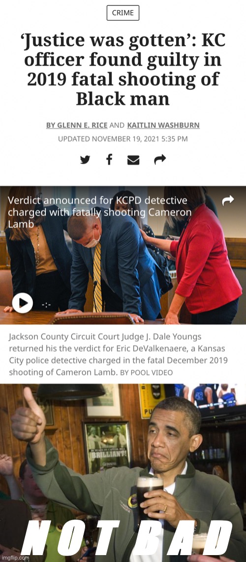 N O T  B A D | image tagged in kc officer found guilty,not bad | made w/ Imgflip meme maker