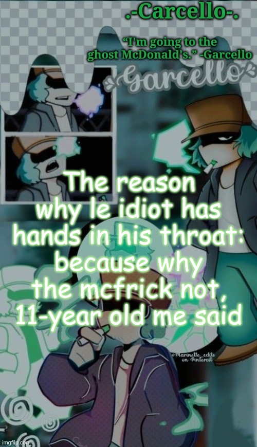 the mogus | The reason why le idiot has hands in his throat:
because why the mcfrick not, 11-year old me said | made w/ Imgflip meme maker