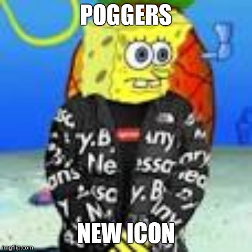 Spongebob Drip | POGGERS; NEW ICON | image tagged in spongebob drip | made w/ Imgflip meme maker