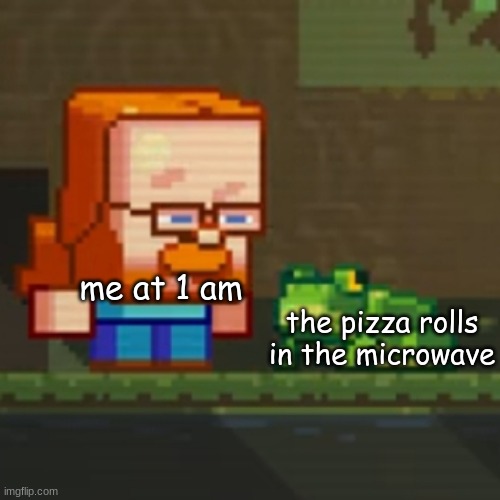 Jeb looking at frog | me at 1 am; the pizza rolls in the microwave | image tagged in jeb looking at frog | made w/ Imgflip meme maker