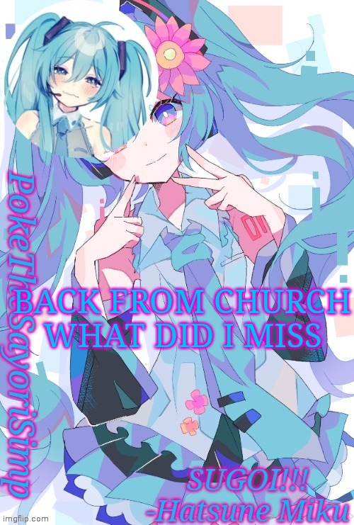 n o t h i ng | BACK FROM CHURCH
WHAT DID I MISS | image tagged in miku temp thx jummy | made w/ Imgflip meme maker