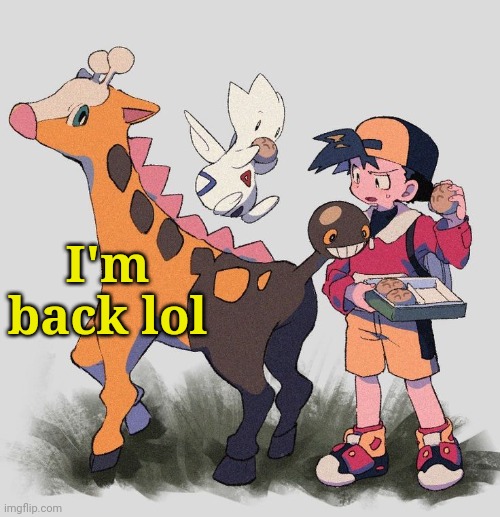Togepiss | I'm back lol | image tagged in togepiss | made w/ Imgflip meme maker